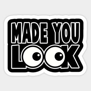 MADE YOU LOOK Sticker